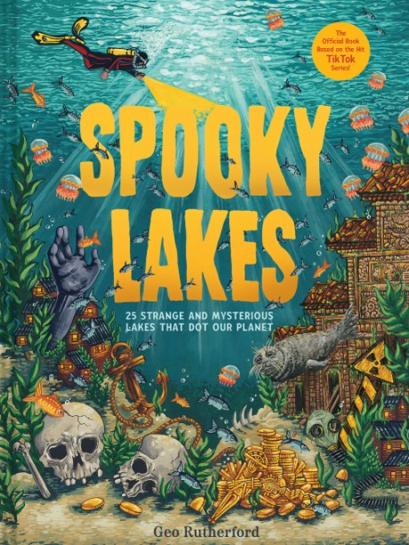 Cover image for Spooky Lakes 25 Strange and Mysterious Lakes that Dot Our Planet