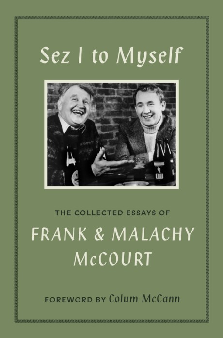 Cover image for Sez I to Myself The Collected Essays of Frank and Malachy McCourt