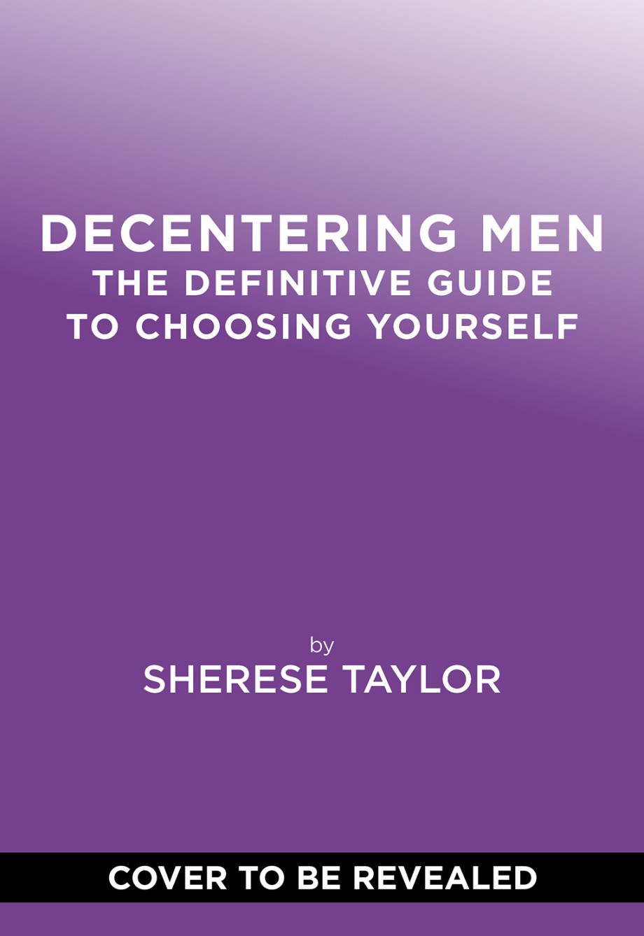 Decentering Men The Definitive Guide to Choosing Yourself