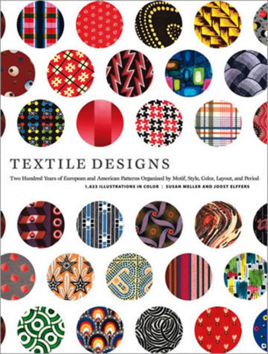 Textile Designs Two Hundred Years of European and American Patterns Organized by Motif, Style, Color, Layout, and Period