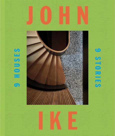 Cover image for John Ike: 9 Houses/9 Stories An Architect and His Vision