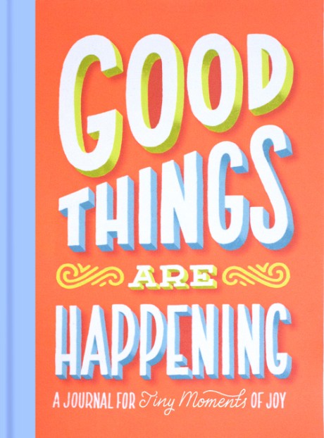 Cover image for Good Things Are Happening (Guided Journal) A Journal for Tiny Moments of Joy