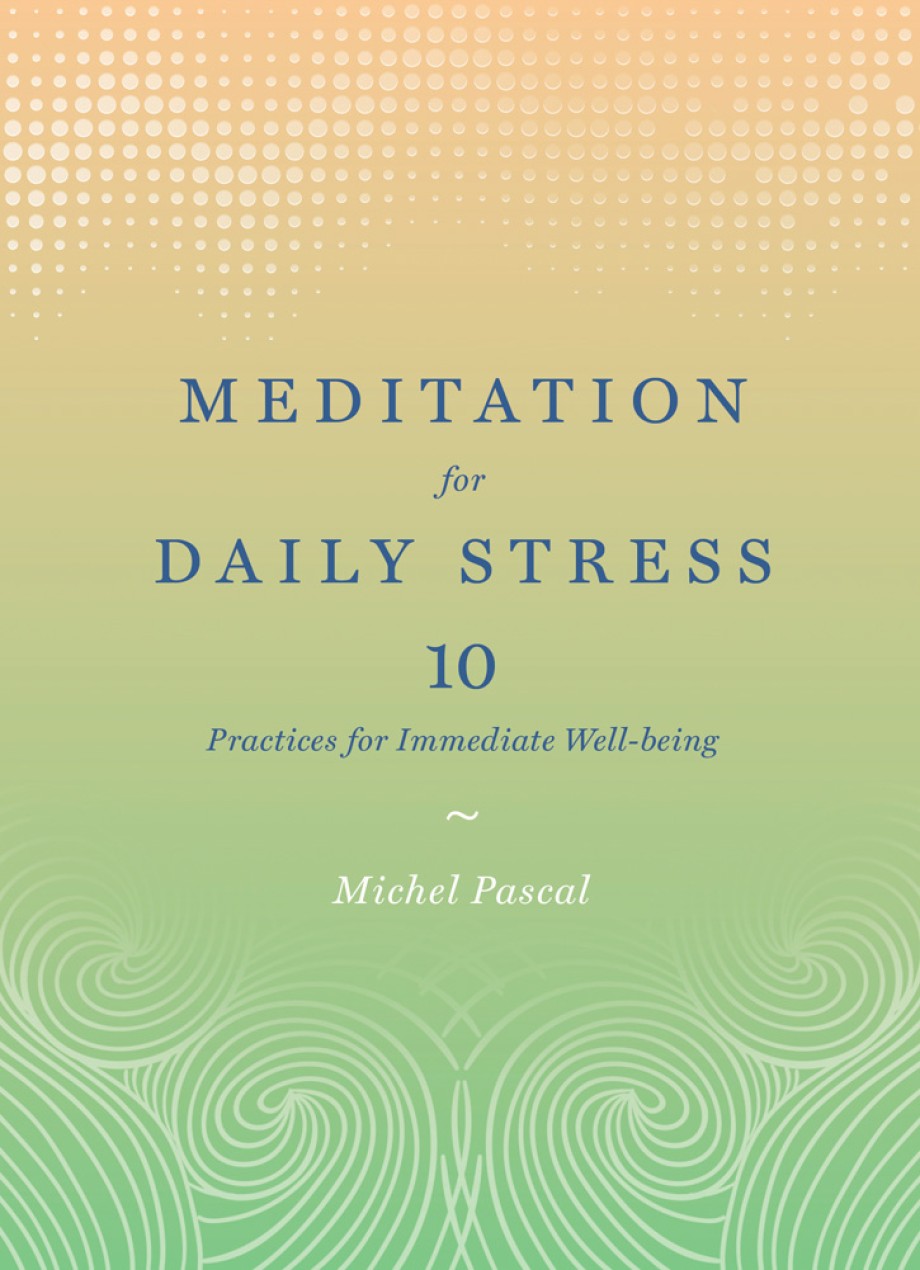 Meditation for Daily Stress 10 Practices for Immediate Well-being
