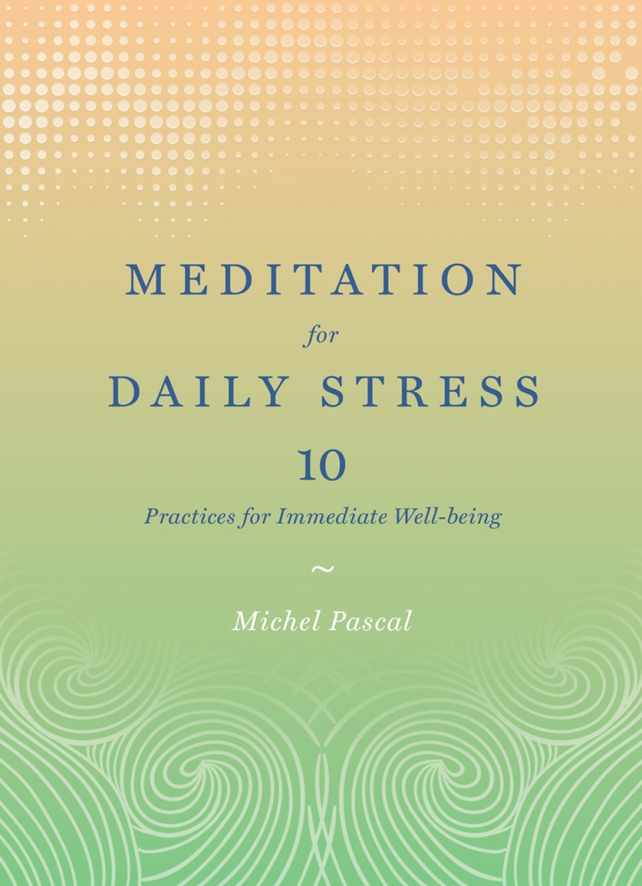 Meditation for Daily Stress 10 Practices for Immediate Well-being