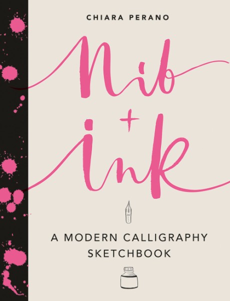 Cover image for Nib + Ink: A Modern Calligraphy Sketchbook 