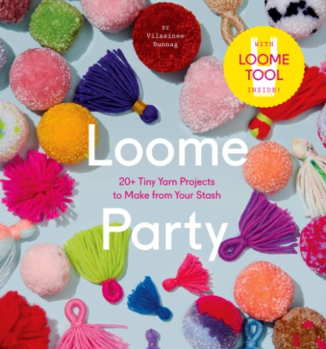Cover image for Loome Party 20+ Tiny Yarn Projects to Make from Your Stash