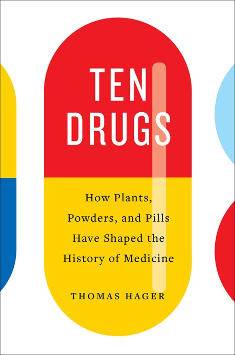 Cover image for Ten Drugs How Plants, Powders, and Pills Have Shaped the History of Medicine