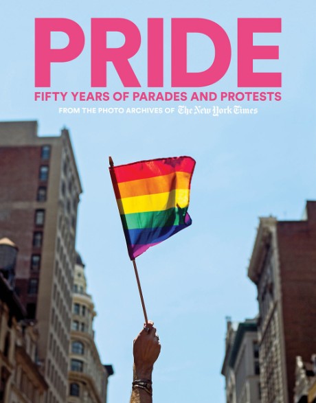 Cover image for PRIDE Fifty Years of Parades and Protests from the Photo Archives of the New York Times