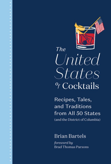 Cover image for United States of Cocktails Recipes, Tales, and Traditions from All 50 States (and the District of Columbia)