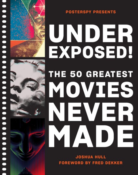 Cover image for Underexposed! The 50 Greatest Movies Never Made