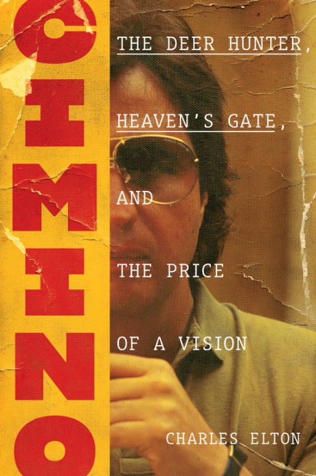 Cover image for Cimino The Deer Hunter, Heaven’s Gate, and the Price of a Vision