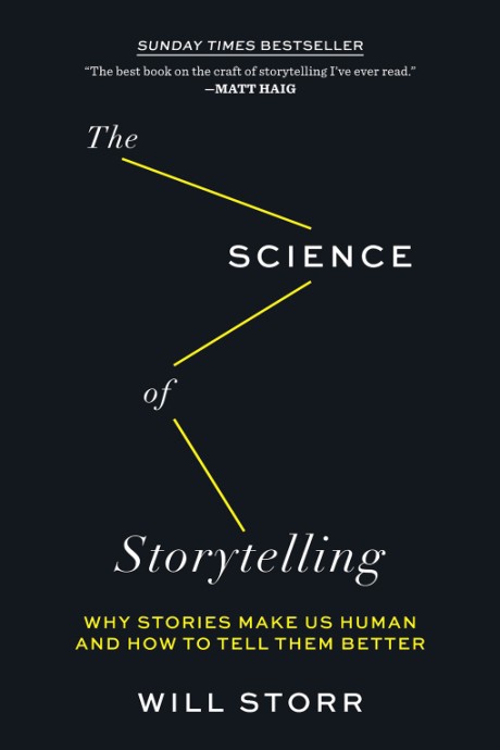 Cover image for Science of Storytelling Why Stories Make Us Human and How to Tell Them Better