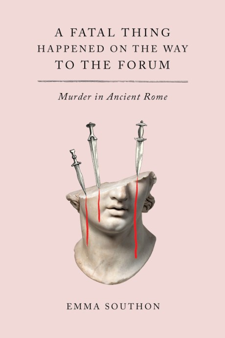 Cover image for Fatal Thing Happened on the Way to the Forum Murder in Ancient Rome