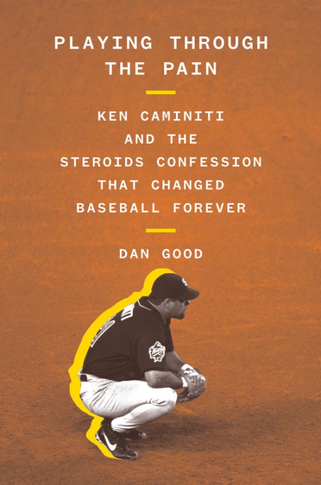 Cover image for Playing Through the Pain Ken Caminiti and the Steroids Confession That Changed Baseball Forever