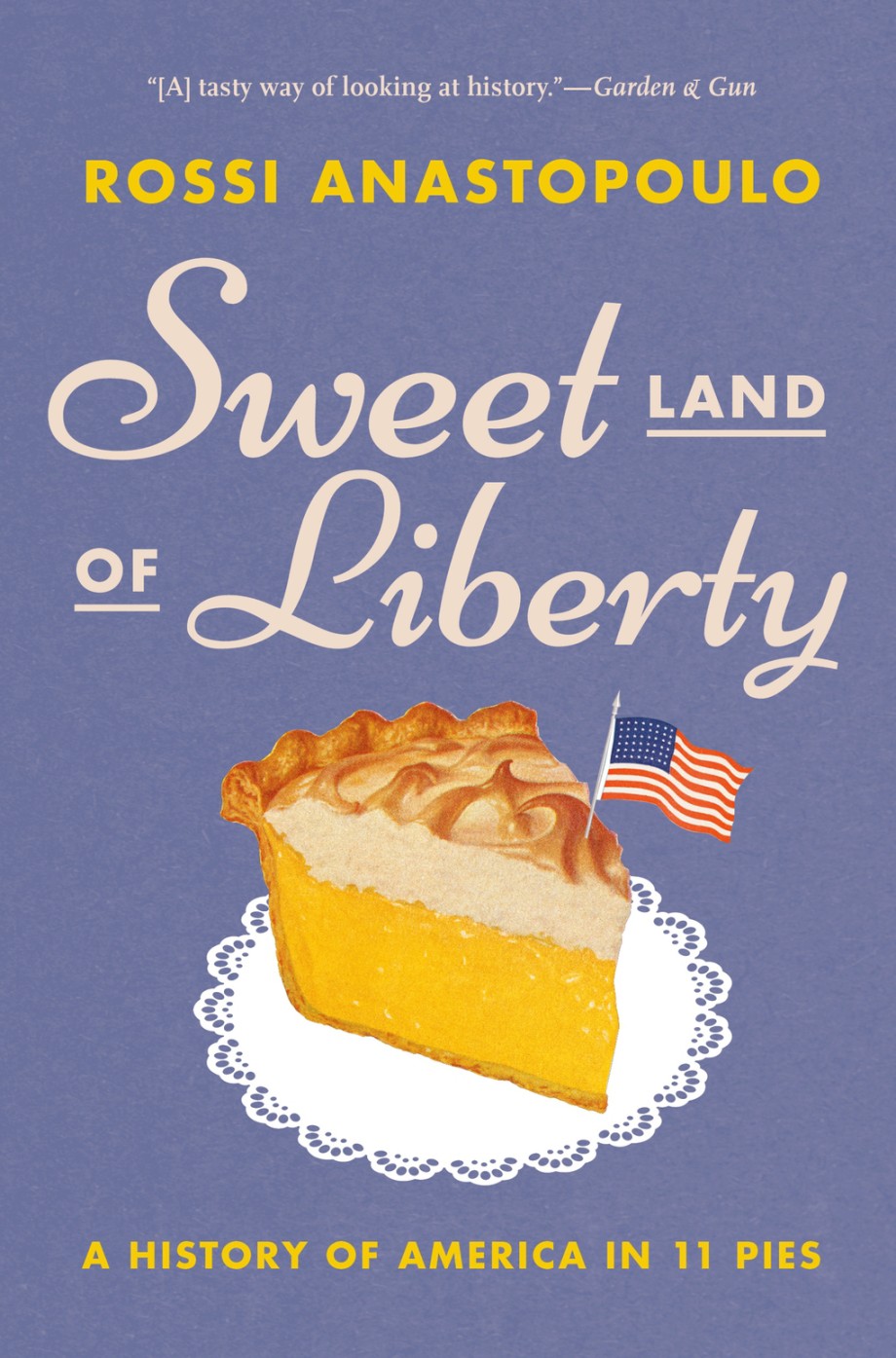 Sweet Land of Liberty A History of America in 11 Pies