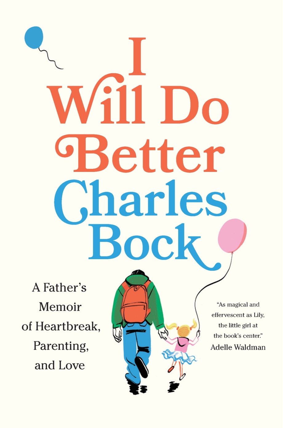 I Will Do Better A Father’s Memoir of Heartbreak, Parenting, and Love