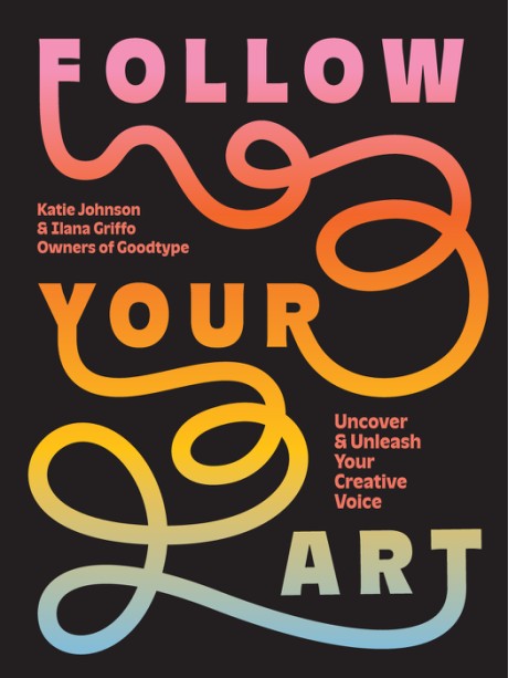 Cover image for Follow Your Art Uncover and Unleash Your Creative Voice
