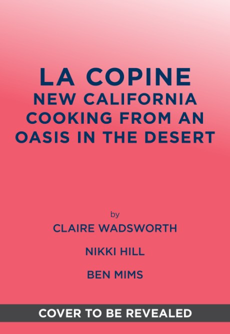 Cover image for La Copine New California Cooking from an Oasis in the Desert
