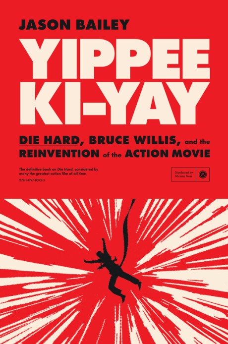 YIPPEE KI-YAY "Die Hard,&rdquo; Bruce Willis, and the Reinvention of the Action Movie