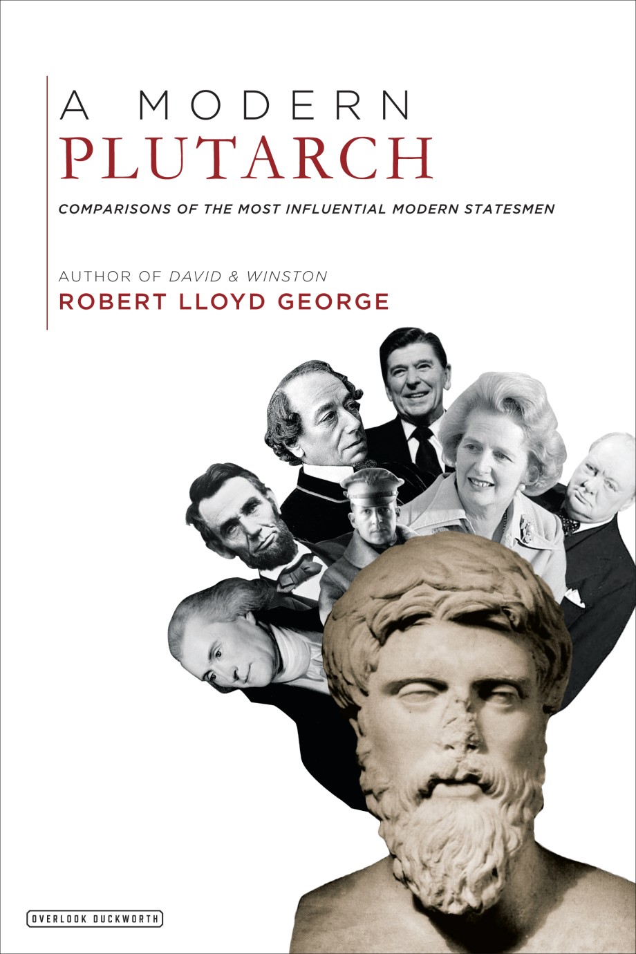 Modern Plutarch Comparisons of the Most Influential Modern Statesmen