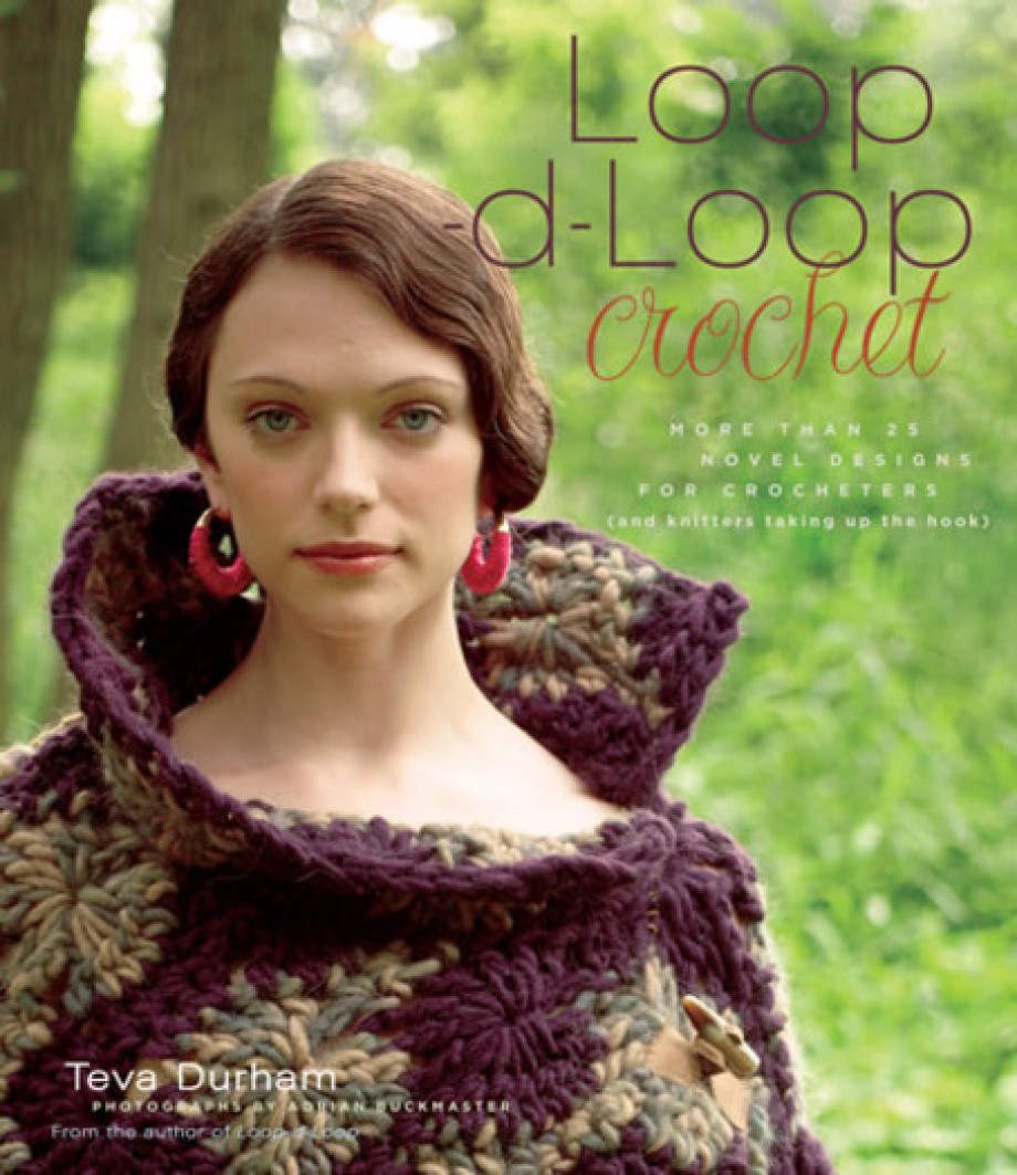 Loop-d-Loop Crochet More Than 25 Novel Designs for Crocheters (and Knitters Taking Up the Hook)