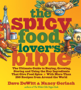 Spicy Food Lover's Bible The Ultimate Guide to Buying, Growing, Storing and Using the Key Ingredients That Give Food Spice