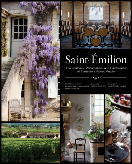 Cover image for Saint-Émilion The Châteaux, Winemakers, and Landscapes of Bordeaux’s Famed Wine Region