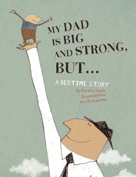 Cover image for My Dad Is Big And Strong, BUT... A Bedtime Story