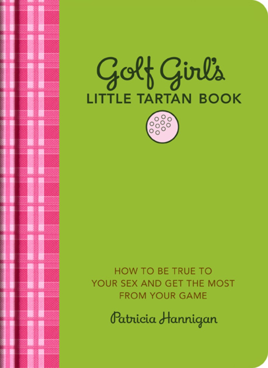 Golf Girl's Little Tartan Book How to Be True to Your Sex and Get the Most from Your Game