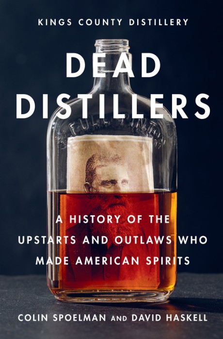 Cover image for Dead Distillers A History of the Upstarts and Outlaws Who Made American Spirits
