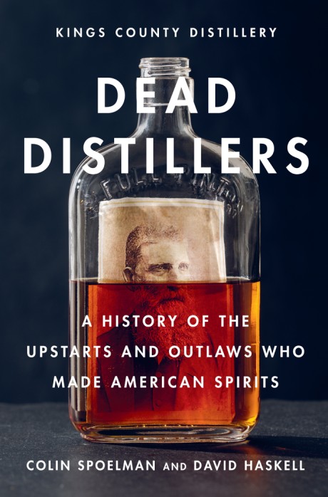 Cover image for Dead Distillers A History of the Upstarts and Outlaws Who Made American Spirits