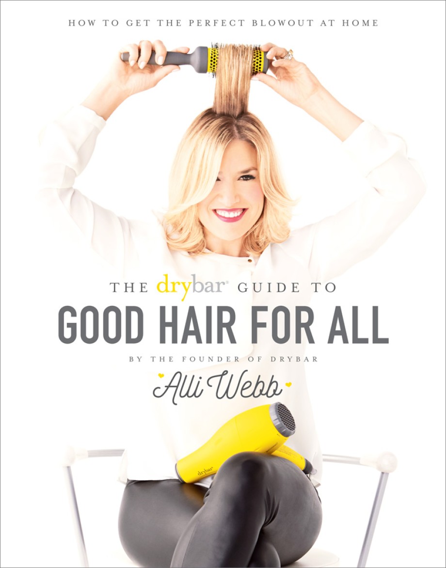 Cover for Drybar Guide to Good Hair for All How to Get the Perfect Blowout at Home