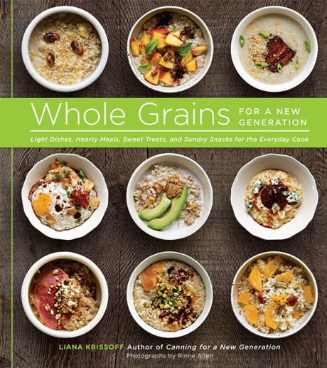 Cover image for Whole Grains for a New Generation Light Dishes, Hearty Meals, Sweet Treats, and Sundry Snacks for the Everyday Cook