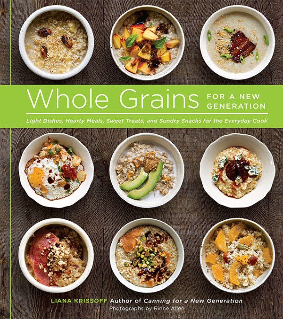 Cover for Whole Grains for a New Generation Light Dishes, Hearty Meals, Sweet Treats, and Sundry Snacks for the Everyday Cook