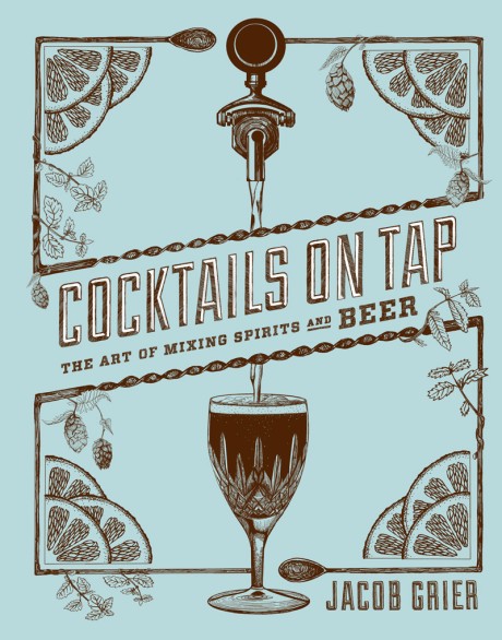 Cover image for Cocktails on Tap The Art of Mixing Spirits and Beer