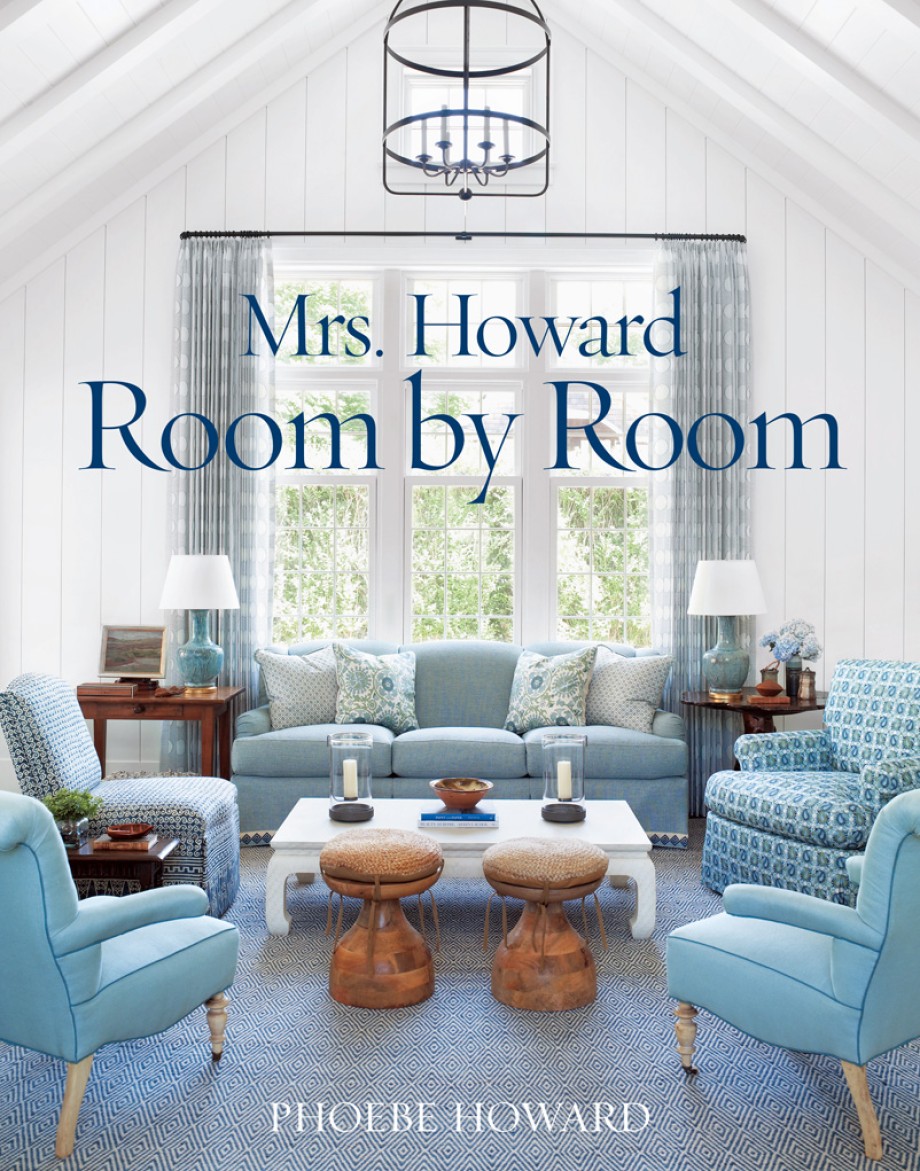 Mrs. Howard, Room by Room The Essentials of Decorating with Southern Style