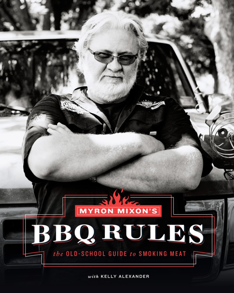 Myron Mixon's BBQ Rules The Old-School Guide to Smoking Meat