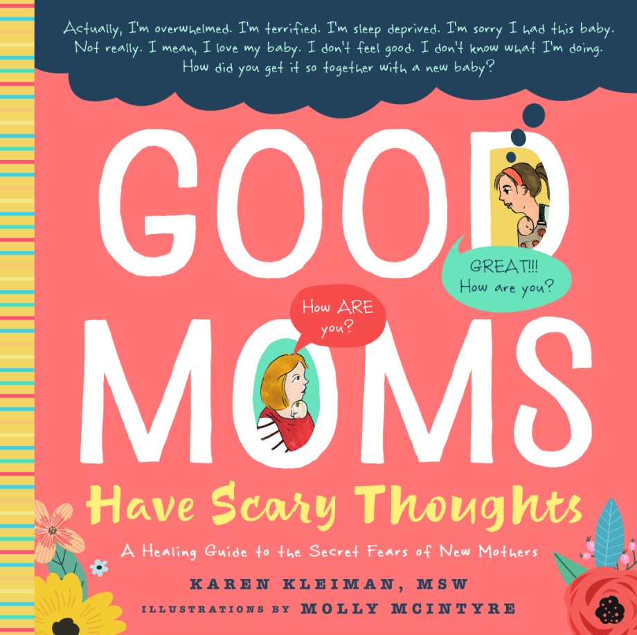 Good Moms Have Scary Thoughts A Healing Guide to the Secret Fears of New Mothers