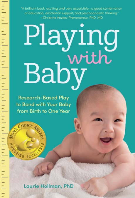Cover image for Playing with Baby Researched-Based Play to Bond with Your Baby from Birth to Year One