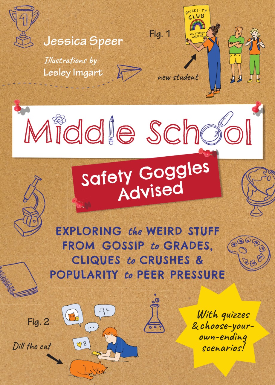 Middle School—Safety Goggles Advised Exploring the Weird Stuff from Gossip to Grades, Cliques to Crushes, and Popularity to Peer Pressure