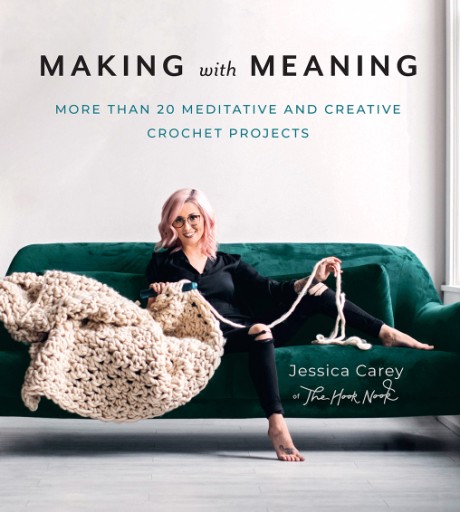 Cover image for Making with Meaning More Than 20 Meditative and Creative Crochet Projects