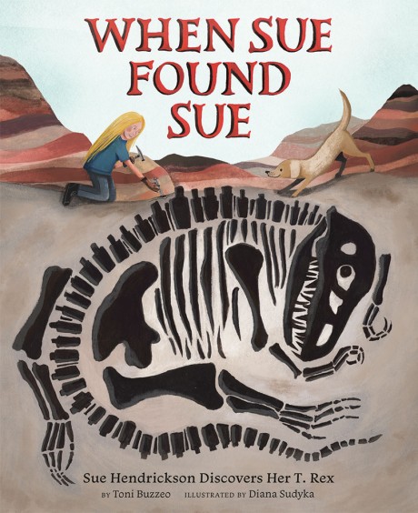 Cover image for When Sue Found Sue Sue Hendrickson Discovers Her T. Rex