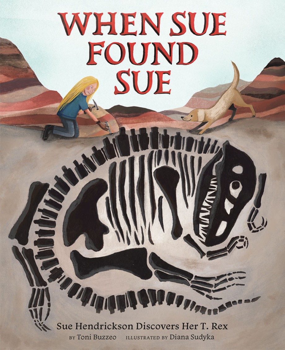 When Sue Found Sue Sue Hendrickson Discovers Her T. Rex