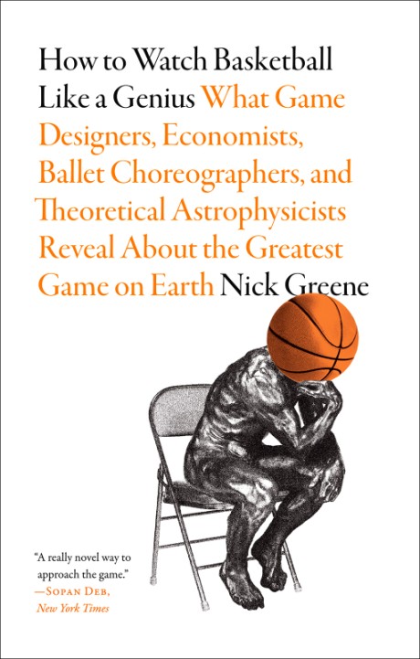 Cover image for How to Watch Basketball Like a Genius What Game Designers, Economists, Ballet Choreographers, and Theoretical Astrophysicists Reveal About the Greatest Game on Earth