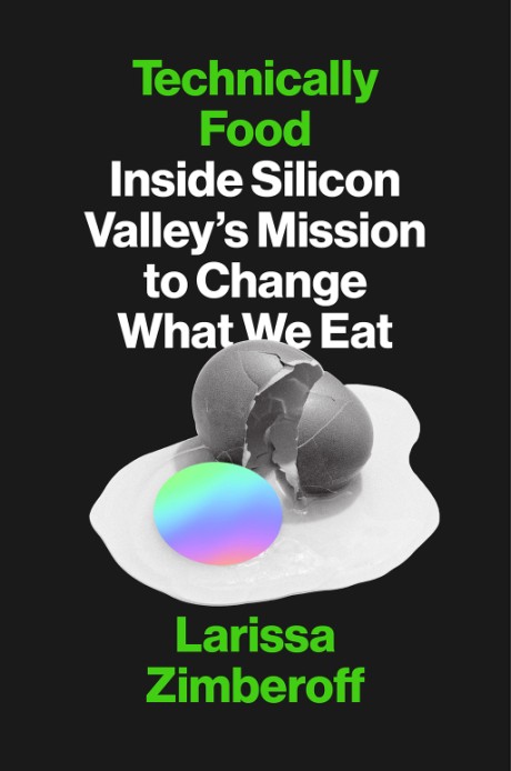 Cover image for Technically Food Inside Silicon Valley's Mission to Change What We Eat