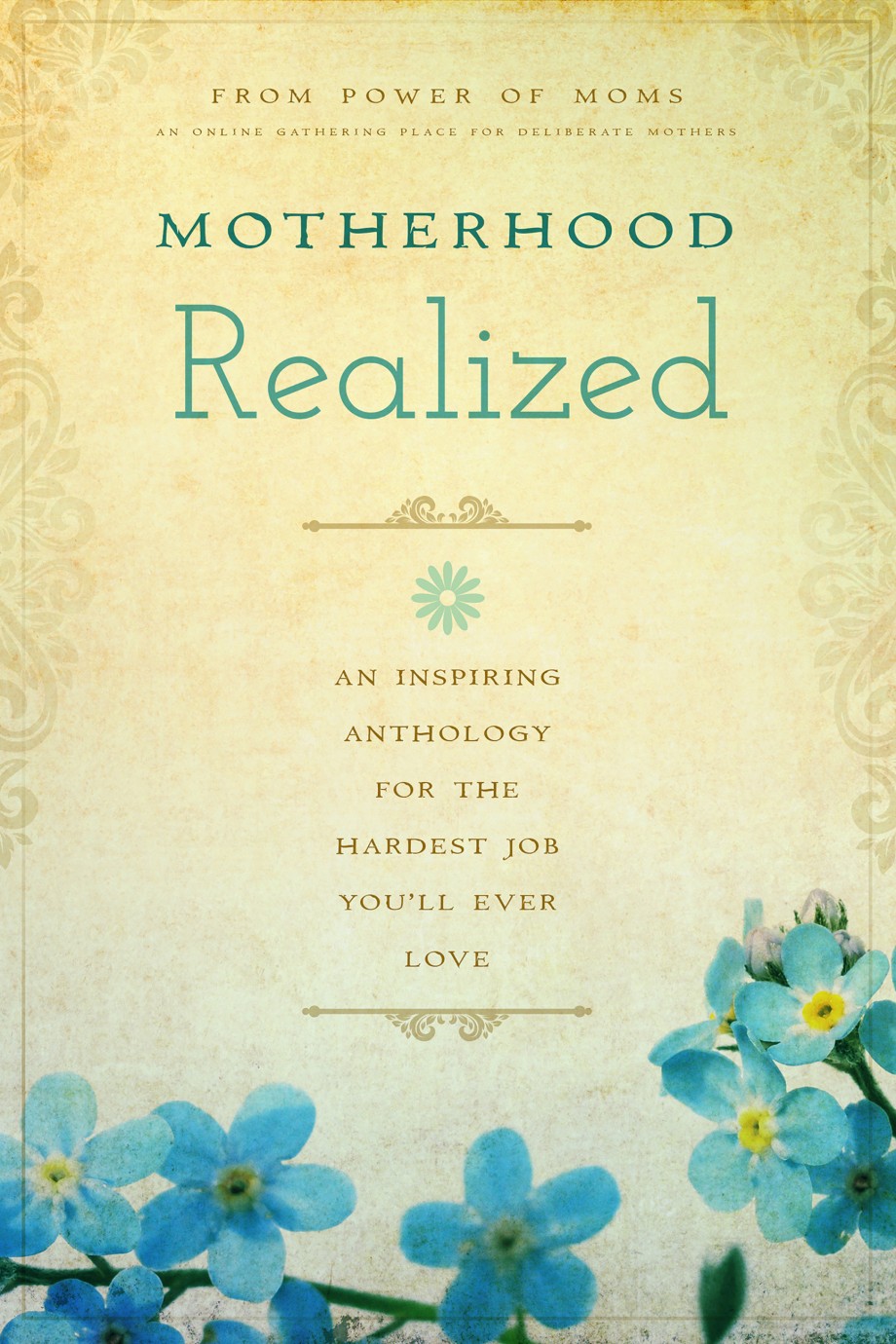 Motherhood Realized An Inspiring Anthology for the Hardest Job You'll Ever Love