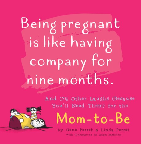 Cover image for Being Pregnant is Like Having Company for Nine Months And 174 Other Laughs (Because You'll Need Them) for the Mom to Be