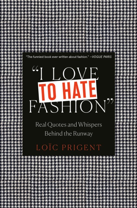 Cover image for I Love to Hate Fashion Real Quotes and Whispers Behind the Runway