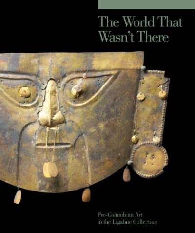 World That Wasn't There Pre-Columbian Art in the Ligabue Collection