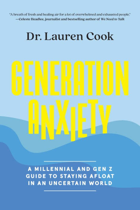 Cover image for Generation Anxiety A Millennial and Gen Z Guide to Staying Afloat in an Uncertain World
